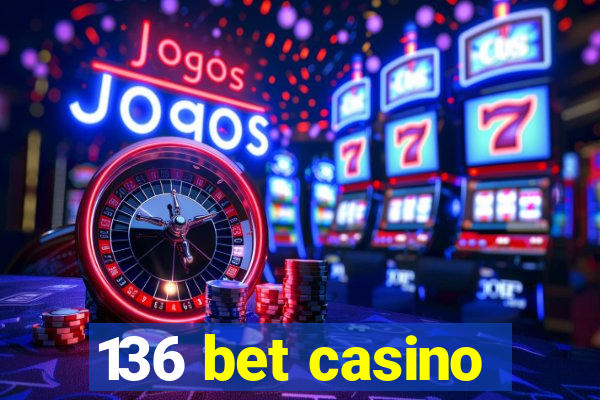 136 bet casino