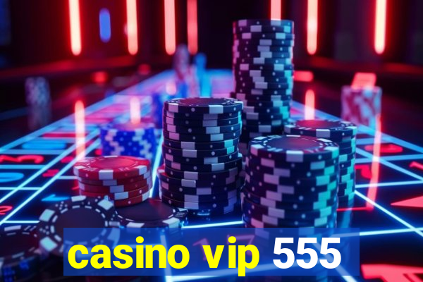 casino vip 555