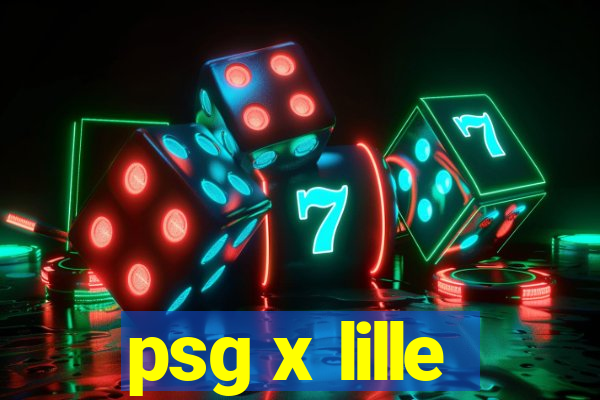 psg x lille