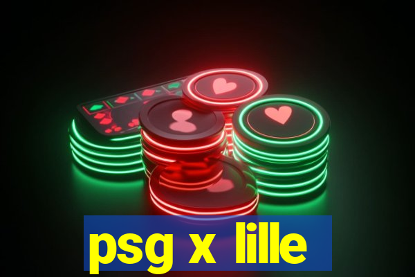 psg x lille