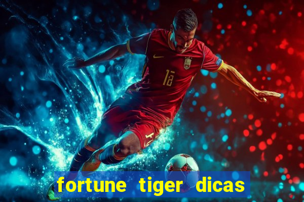 fortune tiger dicas e truques