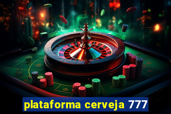 plataforma cerveja 777