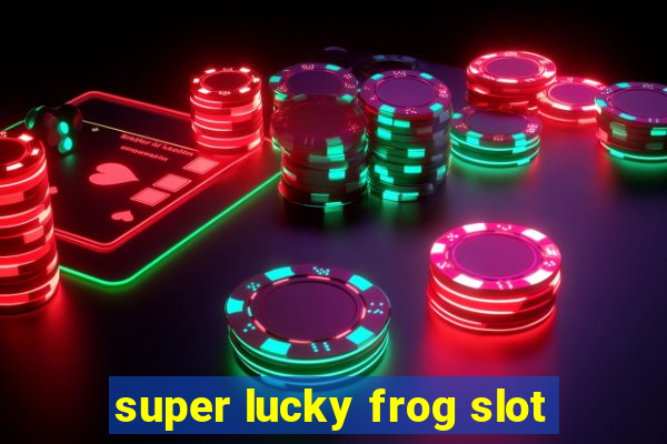 super lucky frog slot