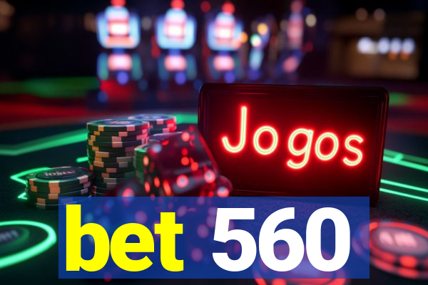 bet 560