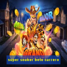 super soaker beto carrero