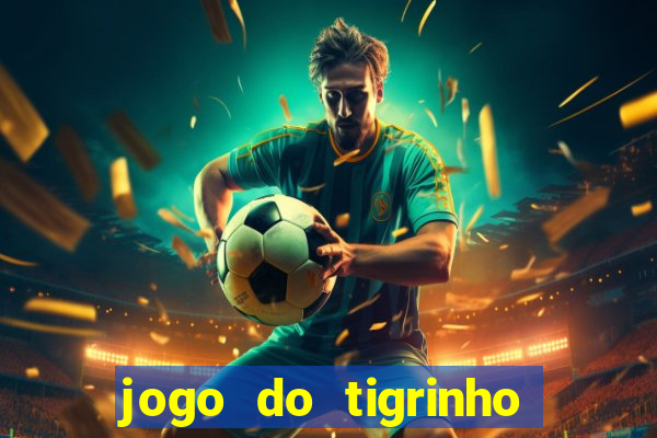 jogo do tigrinho grátis sem depósito