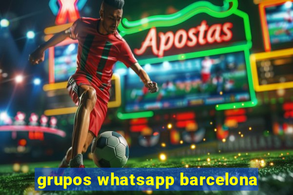 grupos whatsapp barcelona