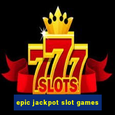 epic jackpot slot games