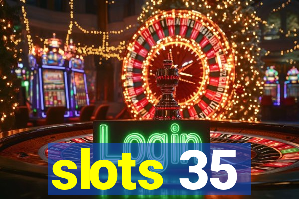 slots 35