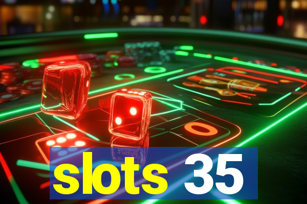 slots 35