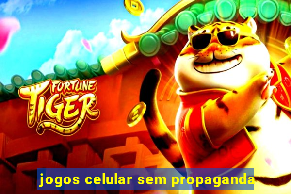 jogos celular sem propaganda