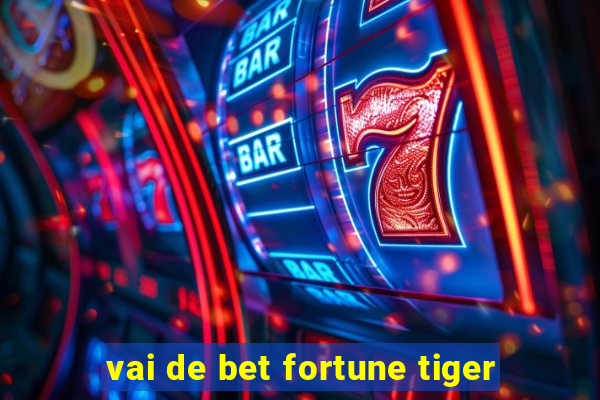 vai de bet fortune tiger