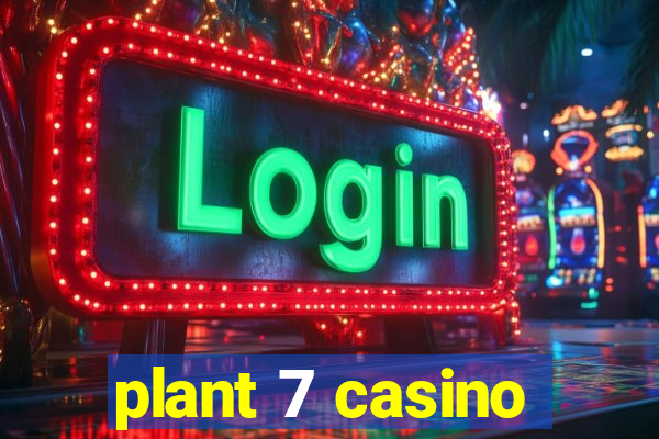 plant 7 casino