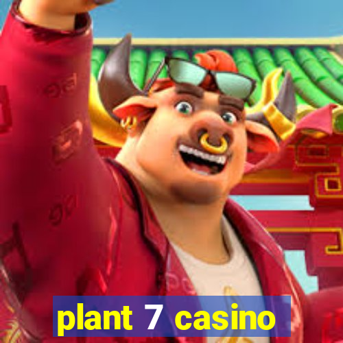 plant 7 casino