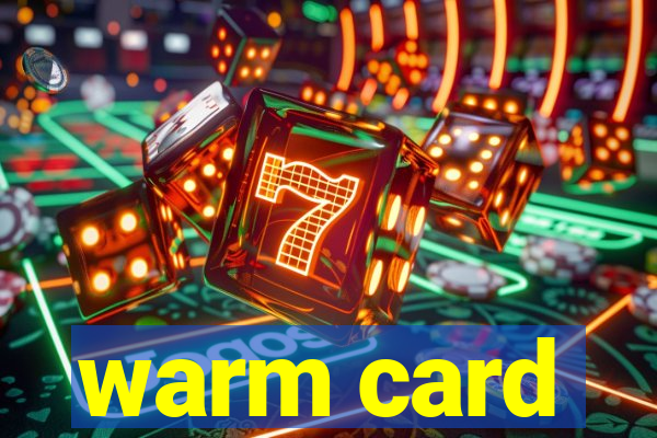 warm card