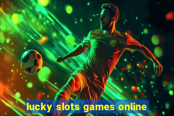 lucky slots games online