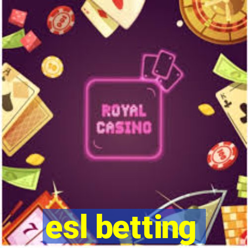 esl betting