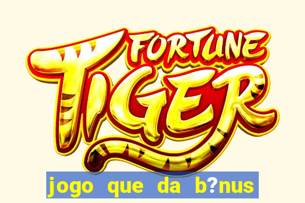 jogo que da b?nus ao se cadastrar