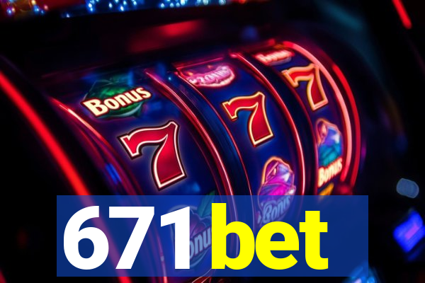 671 bet