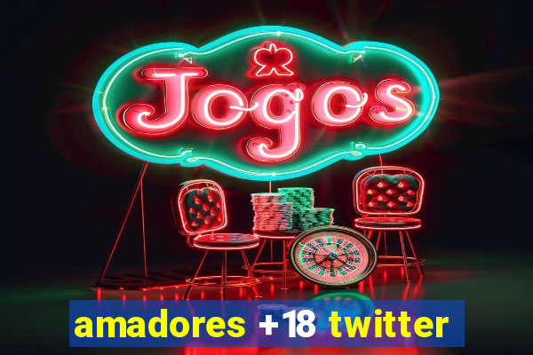 amadores +18 twitter