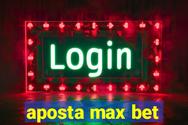 aposta max bet