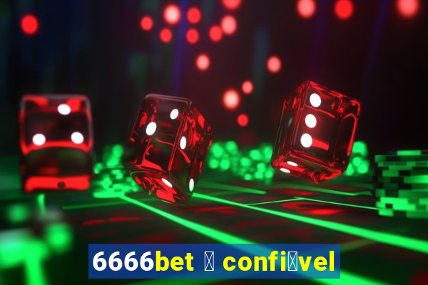 6666bet 茅 confi谩vel