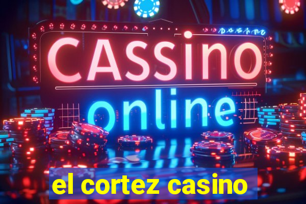 el cortez casino