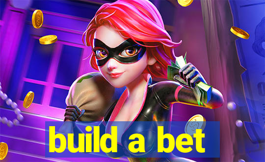 build a bet