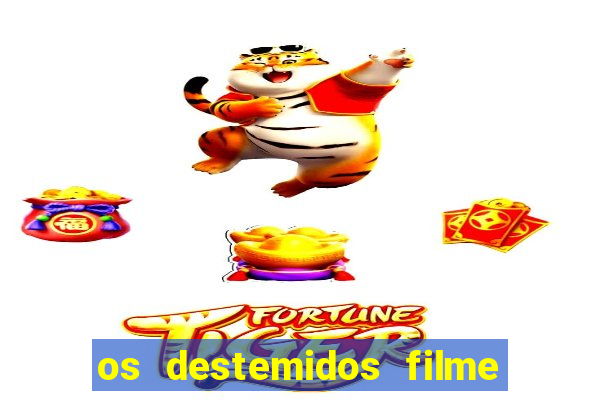 os destemidos filme completo dublado