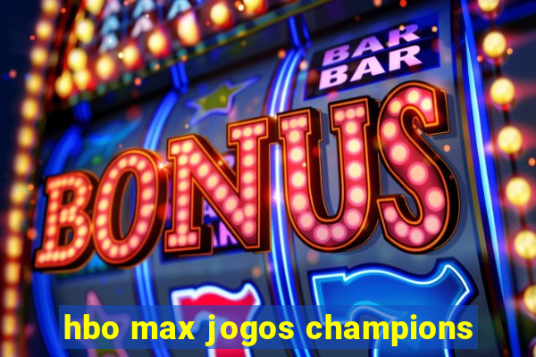 hbo max jogos champions