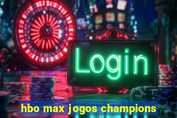 hbo max jogos champions