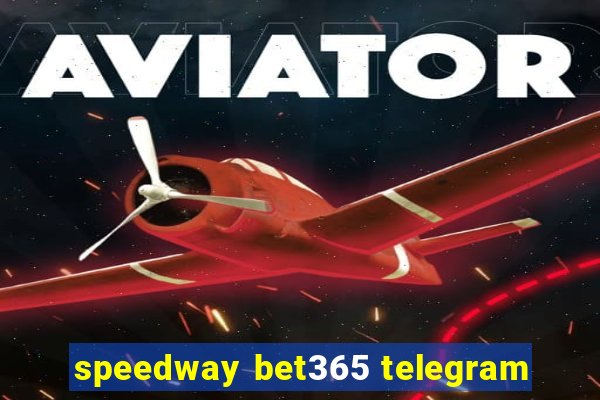 speedway bet365 telegram