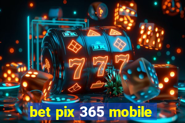 bet pix 365 mobile