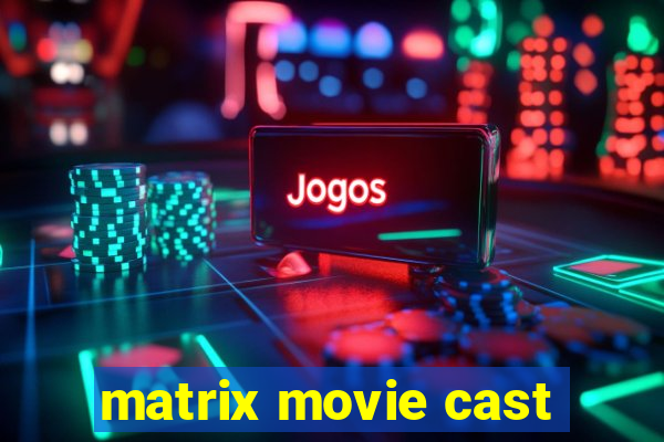 matrix movie cast