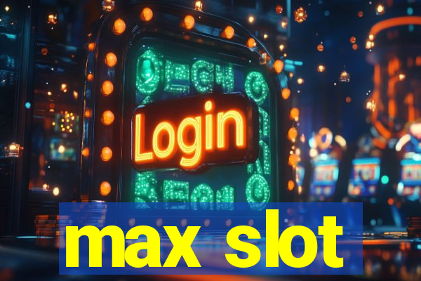 max slot