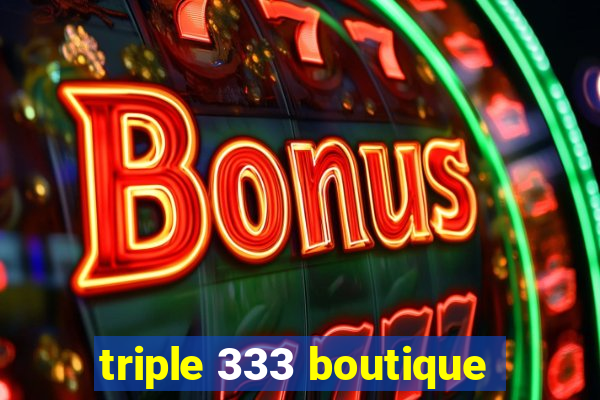 triple 333 boutique