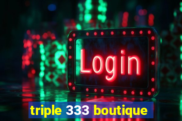 triple 333 boutique