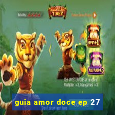 guia amor doce ep 27