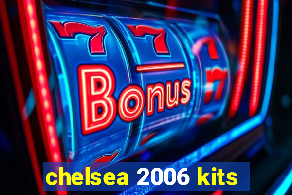 chelsea 2006 kits