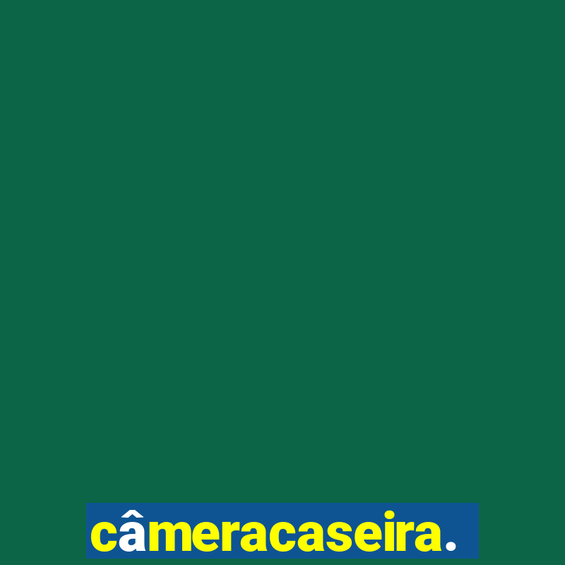 câmeracaseira.com