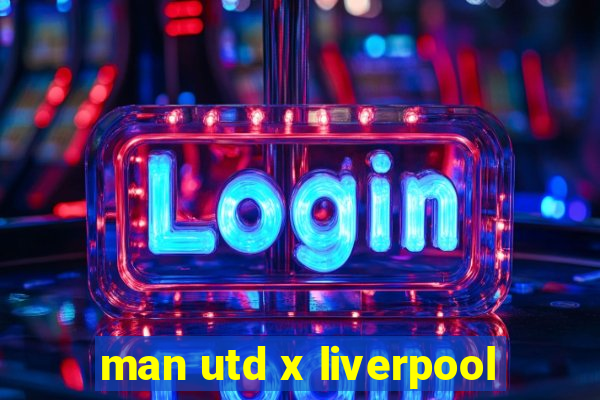 man utd x liverpool