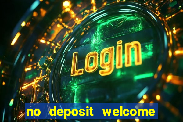 no deposit welcome bonus casinos