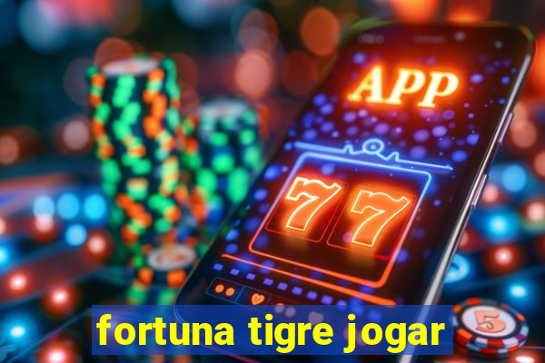 fortuna tigre jogar