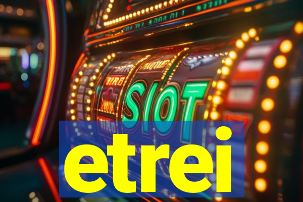 etrei