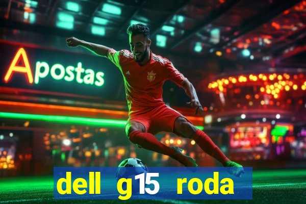 dell g15 roda quais jogos