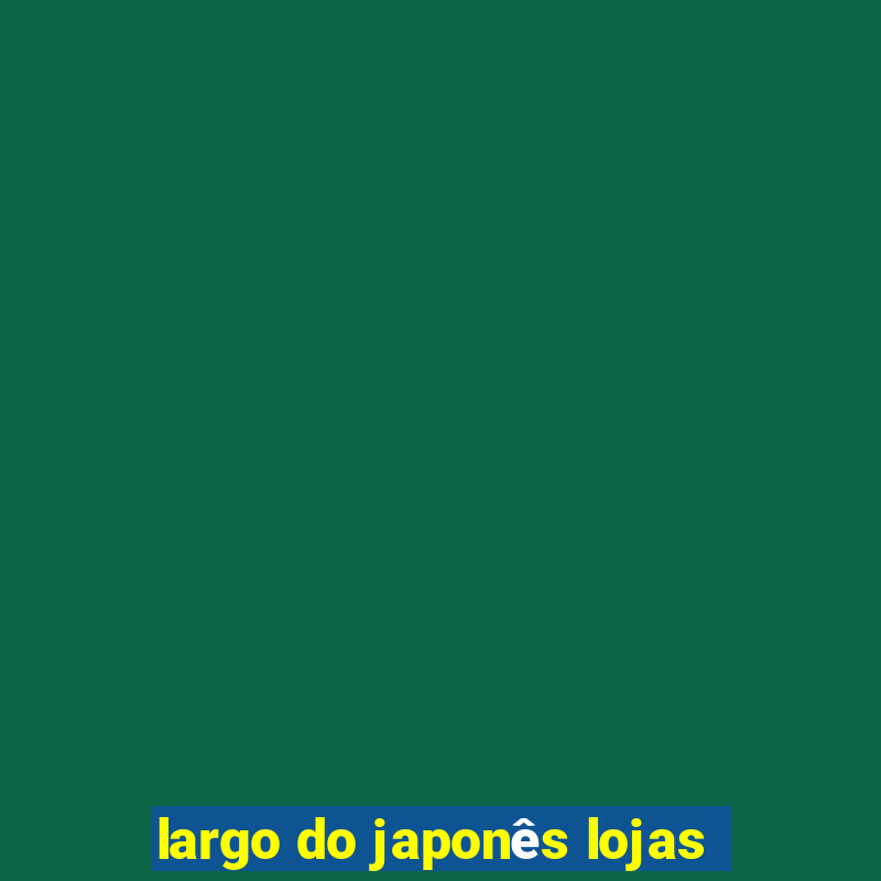 largo do japonês lojas