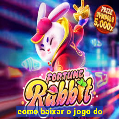 como baixar o jogo do