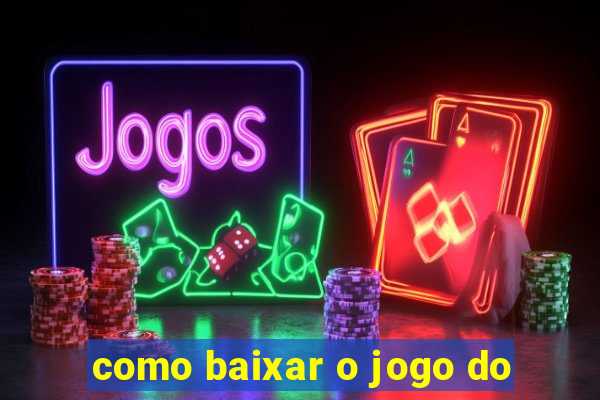 como baixar o jogo do