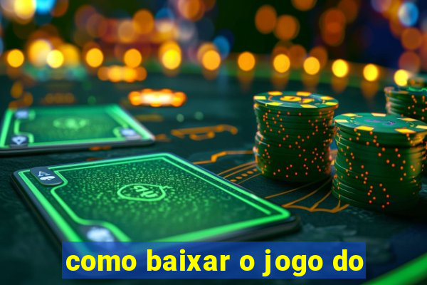 como baixar o jogo do