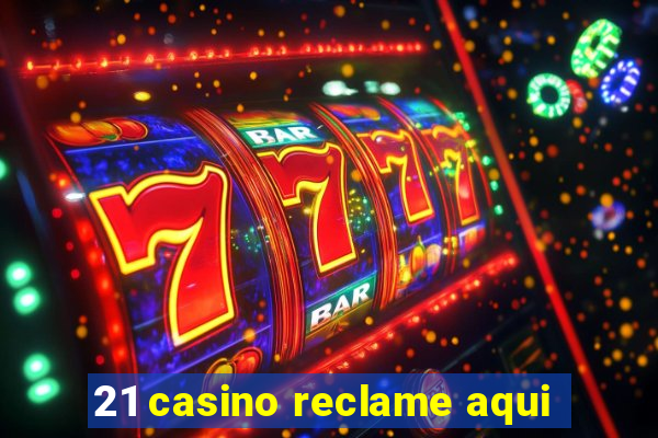 21 casino reclame aqui